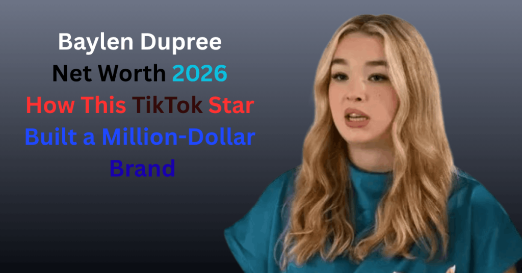 Baylen Dupree Net Worth 2026: TikTok Income, TLC Salary & Million-Dollar Success