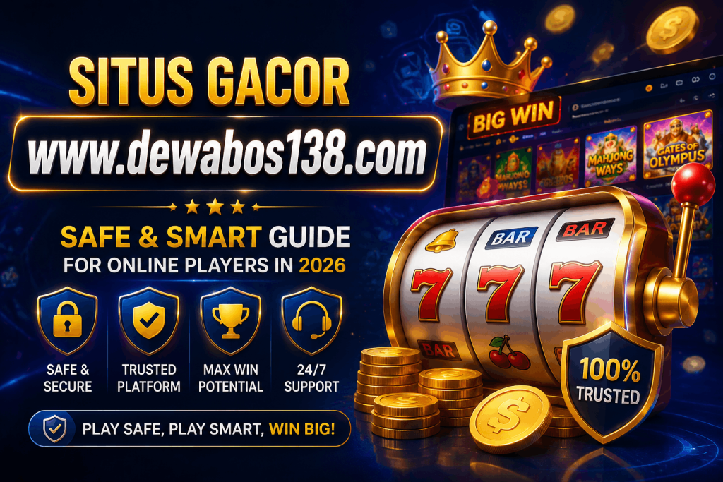 Situs Gacor www.dewabos138.com 2026 Safe Online Gaming Guide & Smart Player Tips