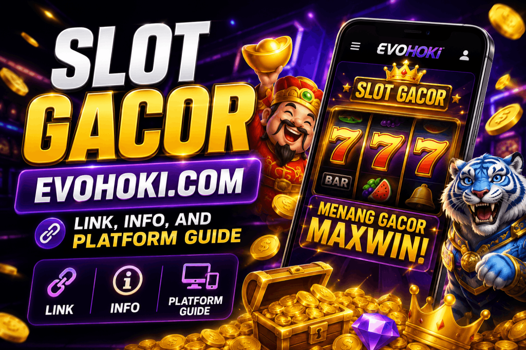 Slot Gacor Evohoki.com 2026 Guide
